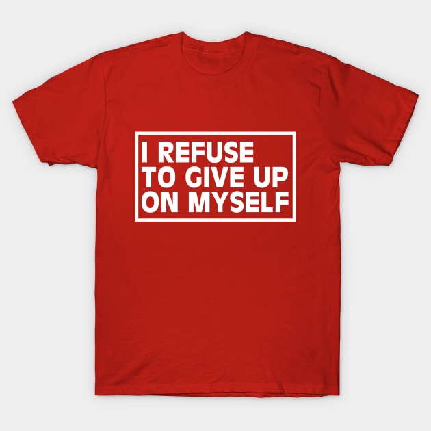 I Refuse To Give Up On Myself Gym Inspiration T-Shirt by Rebus28